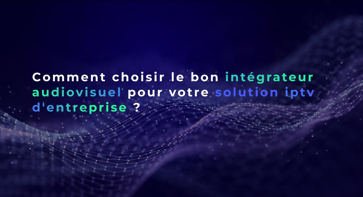 choisir intégrateur audiovisuel